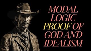 Modal Logic PROOF of God and Idealism