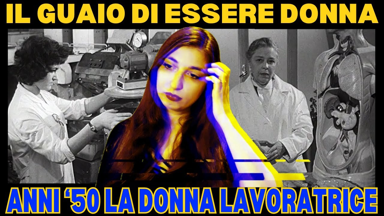 Il GUAIO di essere DONNA - La donna lavoratrice negli anni '50