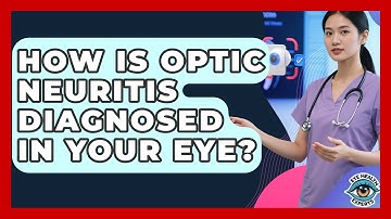 How Is Optic Neuritis Diagnosed In Your Eye? - Eye Health Experts