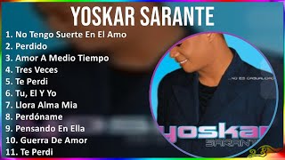 Yoskar Sarante 2024 MIX Las Mejores Canciones - No Tengo Suerte En El Amor, Perdido, Amor A Medi...