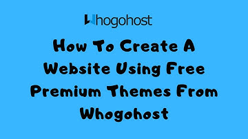 How To Create A Website Using Free Wordpress Premium Themes From Whogohost