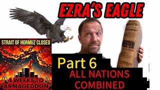 Ezra’s Eagle Part 6: ALL NATIONS COMBINED -Strait of Hormuz Closed | Trump Warns Economic Armageddon