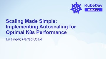 Scaling Made Simple: Implementing Autoscaling for Optimal K8s Performance - Eli Birger, PerfectScale