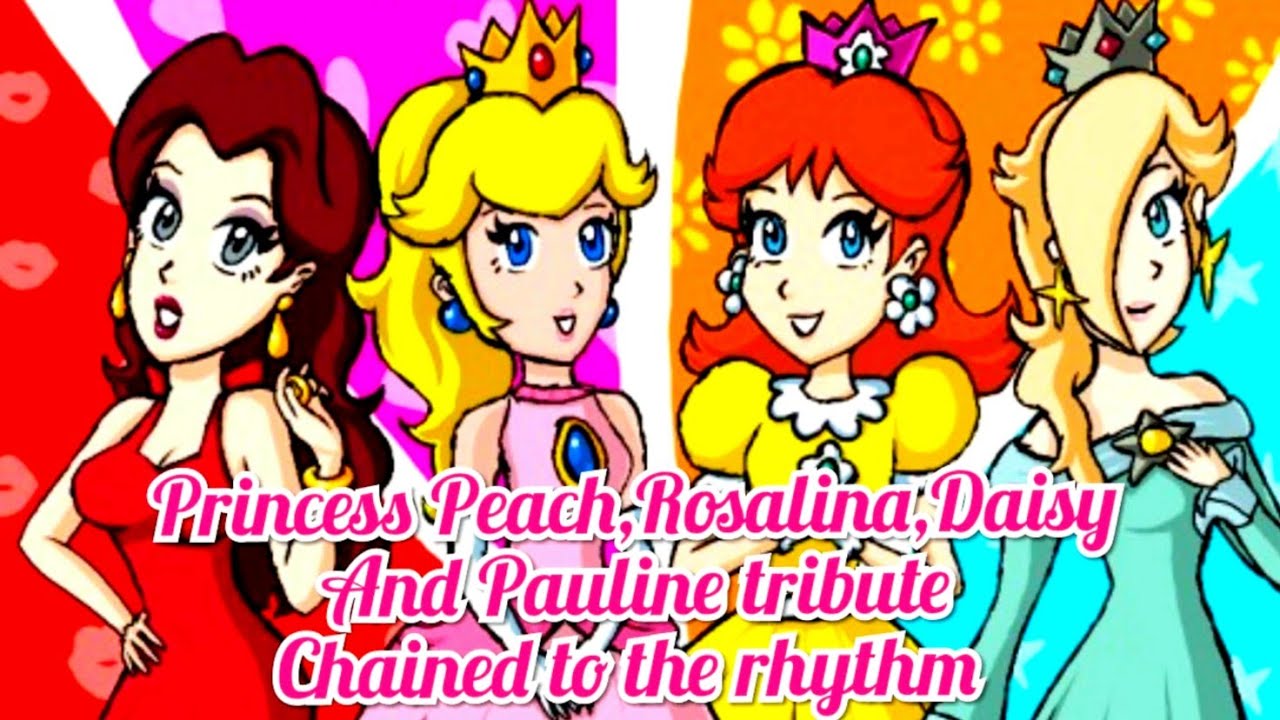 Princess Peach, Rosalina, Daisy and Pauline tribute Chained to the rhythm