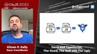KITSON KELLY - Deno and TypeScript: The Good, The Bad and The Ugly - #CITYJS2021