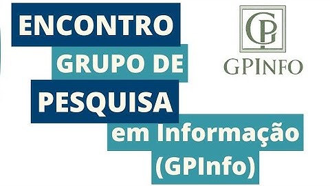 Encontro do Grupo de Pesquisa em Informação - (GPinfo)