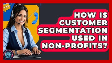 How Is Customer Segmentation Used In Non-Profits? - Customer Support Coach