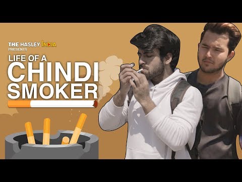 Life Of A Chindi Smoker | Hasley India - Life Of A Chindi Smoker | Hasley India