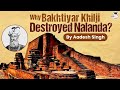 Why bakhtiyar khilji destroy ancient nalanda university facts about nalanda mahavihara  67th bpsc