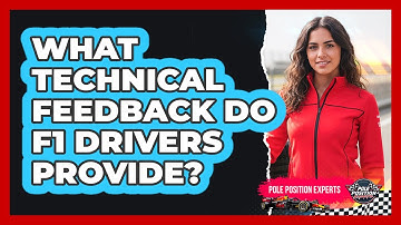 What Technical Feedback Do F1 Drivers Provide?