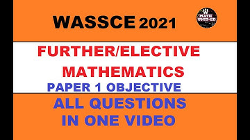 WAEC WASSCE 2021 ELECTIVE/ FURTHER MATH PAPER 1 OBJECTIVE | ALL QUESTIONS IN ONE VIDEO | TIME STAMPS