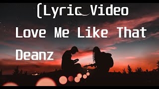 Deanz - Love Me Like That(Lyric Video)