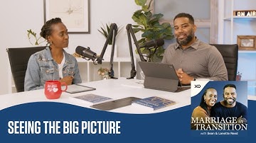Seeing the Big Picture | Marriage in Transition Podcast | Sean and Lanette Reed