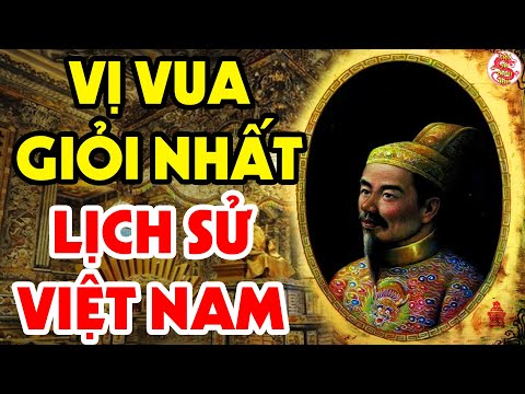 Vượt Qua Hàng Trăm Vị Vua Của Trong Lịch Sử Đây Chính Là Ông Vua Giỏi Nhất Việt Nam, Lý Do Vì Đâu?