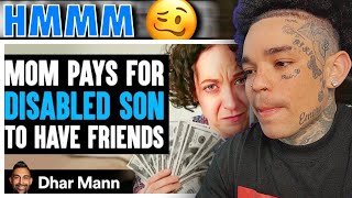 Dhar Mann - MOM PAYS For DISABLED SON To Have FRIENDS, What Happens Next Is Shocking [reaction]