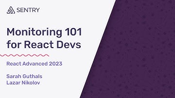 Monitoring 101 for React Developers by Sarah Guthals & Lazar Nikolov | React Advanced 2023 Workshop