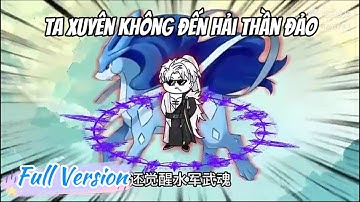 [Full Version] Ta Xuyên Không Đến Hải Thần Đảo | LuCa Sub