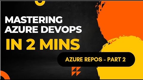 What is Azure DevOps Repo                                      Working with Azure DevOps Repo  Part2