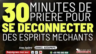 Prière Pour Se Déconnecter Des Esprits Méchants - Avec Apôtre Daniel Agoumkpe
