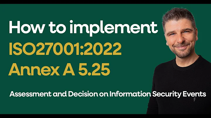 ISO 27001:2022 Annex A 5.25 - Assessment and Decision on Information Security Events Explained