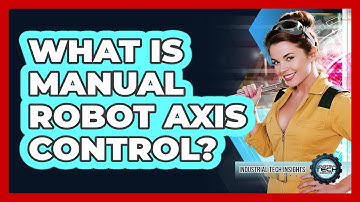 What Is Manual Robot Axis Control?