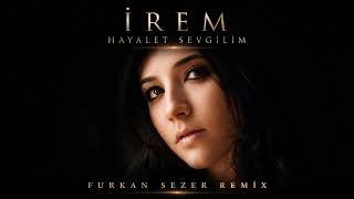 İrem - Hayalet Sevgilim Furkan Sezer Remix (Deep House)
