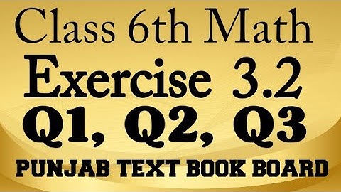 Class 6th Math Chapter 3 Exercise 3.2 Q1,Q2,Q3-Punjab Text Book Board-6 Class Maths E.X 3.2 Q1,Q2,Q3