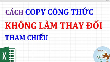 Cách copy công thức mà không làm thay đổi tham chiếu trong excel