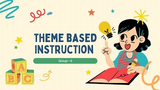 Theme Based Instruction - Group 6
