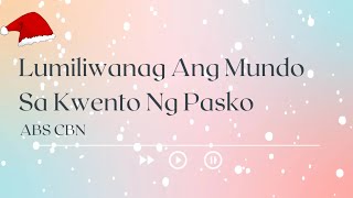 ??? Lumiliwanag Ang Mundo Sa Kwento Ng Pasko Lyrics | ABS CBN ???