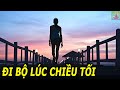 Đi bộ vào buổi chiều tối có tốt không?