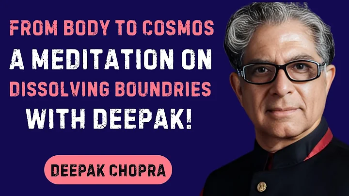 From Body to Cosmos: A Guided Meditation on Dissolving Boundaries | Inspired by Deepak Chopra