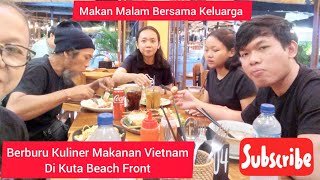 Berburu Kuliner Makanan Vietnam Di Kuta Beach Front | Makan Malam Bersama Keluarga