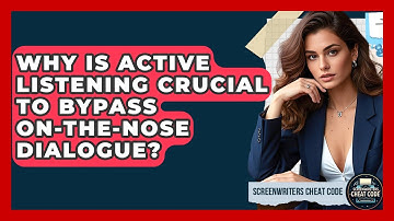 Why Is Active Listening Crucial To Bypass On-the-nose Dialogue? - Screenwriter