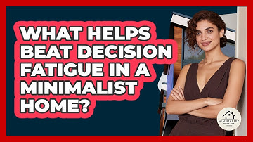 What Helps Beat Decision Fatigue In A Minimalist Home? - Minimalist Home Life