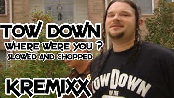 Tow Down Where Were You Slowed And Chopped Kremixx