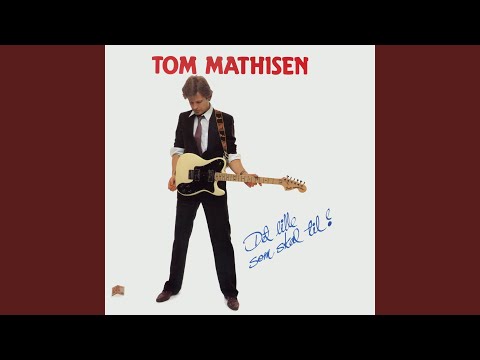 Tom Mathisen — Si Meg Hva Du Liker