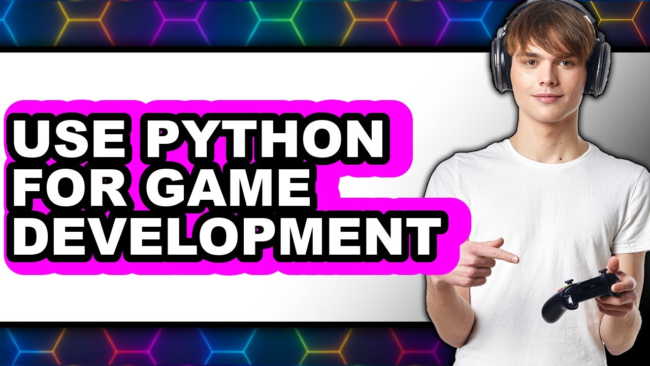 How to Use Python for Game Development (only Way)