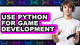 How to Use Python for Game Development (only Way) News