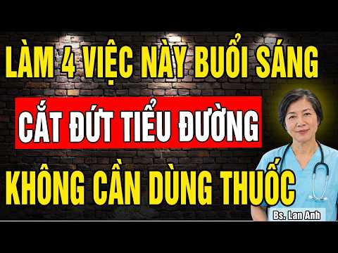 Bác sĩ tiết lộ 4 việc làm vào buổi sáng giúp Ổn Định Đường Huyết cả ngày mà Không Cần Dùng Thuốc