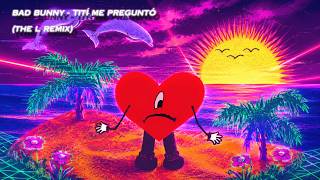 Bad Bunny - Tití Me Preguntó (The L Remix) [Visualizer]