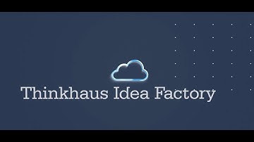 Thinkhaus Idea Factory Capabilities 2025