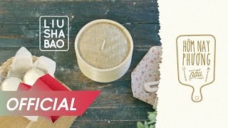 HÔM NAY PHƯƠNG NẤU (TẬP 2) - Liu Sha Bao