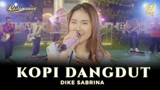 DIKE SABRINA - KOPI DANGDUT Ft. RASTAMANIEZ 