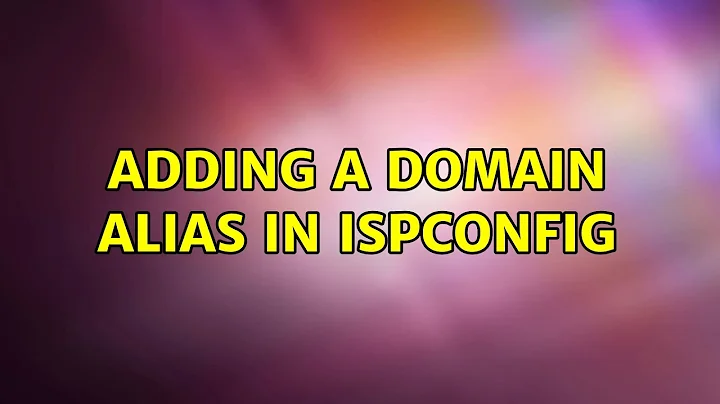 Adding a domain alias in ISPConfig (2 Solutions!!)