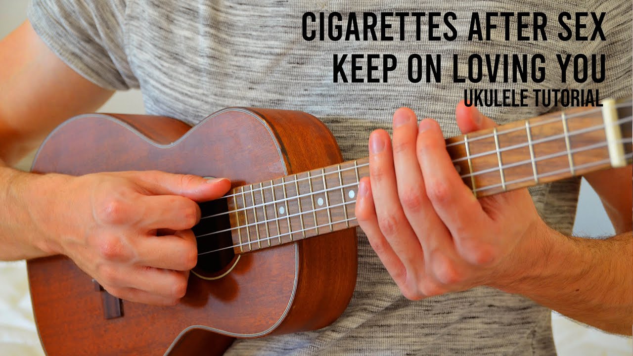 Cigarettes After Sex Keep On Loving You Easy Ukulele Tutorial With Chords Lyrics Youtube