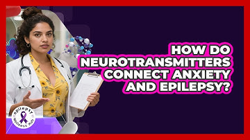 How Do Neurotransmitters Connect Anxiety And Epilepsy? - Epilepsy Wellness Hub