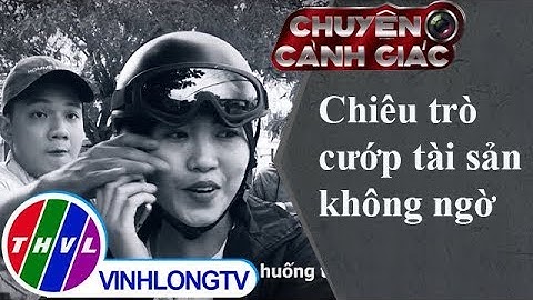 THVL | Chuyện cảnh giác: Chiêu trò cướp tài sản không ngờ