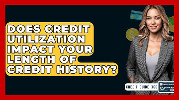 Does Credit Utilization Impact Your Length Of Credit History? - CreditGuide360.com