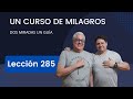 UN CURSO DE MILAGROS Lección 285. Hoy mi santidad brilla clara y radiante.